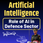 Role of Artificial Intelligence (AI) in the Indian Defence Sector